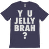y u jelly brah T-Shirt