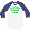 if you don't talk to your cat about cat nip who will 3/4 Sleeve Shirt