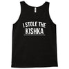 i stole the kishka Tank Top