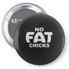no fat chicks (2) Pin-back button