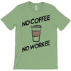 no coffee no workee T-Shirt