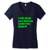 i will drink you bitches under the table Women's V-Neck T-Shirt
