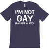 details about  i'm not gay, but $20 is $20 T-Shirt