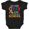 Get Your Cray On It's Last Day Of School Baby Bodysuit