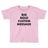 big bold custom message Toddler T-shirt