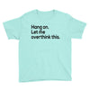 let me overthink this Youth Tee