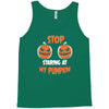 stop staring at my pumpkin Tank Top