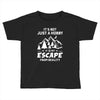It's Not Just A Hobby It Is My Escape From Reality Toddler T-shirt