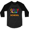 Get Your Cray On It's Last Day Of School 3/4 Sleeve Shirt