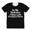 In My Defense I Was Left Unsupervised All Over Women's T-shirt