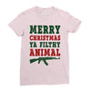 Merry Christmas Ya Filthy Animal Ladies Fitted T-Shirt