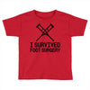 I Survived Foot Surgery Toddler T-shirt