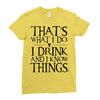 that what i do i drink and i know things Ladies Fitted T-Shirt