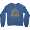 kings are born  october Crewneck Sweatshirt
