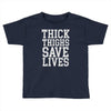 thick thighs save lives Toddler T-shirt