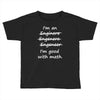 i'm an engineer i'm good at math Toddler T-shirt