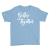 better together 3 Youth Tee