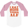 i eat more pussy than alf 3/4 Sleeve Shirt