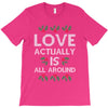 Love Actually Is All Around Ugly Christmas for dark T-Shirt