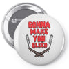 gonna make you bleed Pin-back button