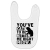 you've cat to be kitten me right meow Baby Bibs