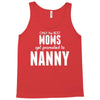 Only The Best Moms Get Promoted To Nanny Tank Top