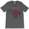 give me cofee or wine T-Shirt