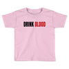drink blood Toddler T-shirt