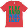 play hard, work lazily T-Shirt