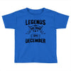 Legends Are Born In December Toddler T-shirt