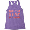 will you be my valentine Racerback Tank