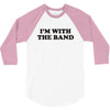 i m with the band 3/4 Sleeve Shirt