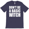 don&rsquo;t be a basic witch T-Shirt