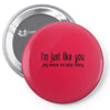 i'm just like you.. Pin-back button