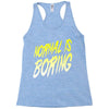 normal is boring Racerback Tank