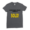 everything i touch turns to sold Ladies Fitted T-Shirt