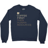 coffee then human resources Crewneck Sweatshirt