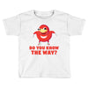 do you know the way Toddler T-shirt