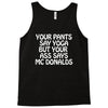 your pants say yoga but your ass says mcdonalds funny Tank Top