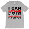 i can explain it to you but i can't understand it for you T-Shirt