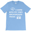 i come with my own T-Shirt