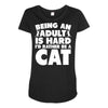 Being an adult is hard I'd rather be a cat Maternity Scoop Neck T-shirt