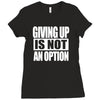 giving up is not an option Ladies Fitted T-Shirt
