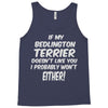 if my bedlington terrier doesn't like you i probably won't either Tank Top