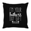 I'm Your Father's Day Gift Mom Says You're Welcome Throw Pillow