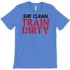 eat clean train dirty T-Shirt