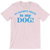my favourite person is my dog T-Shirt
