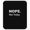 nope not today Mousepad