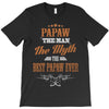 papaw the man the myth best papaw ever T-Shirt