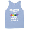 started from the closet now we are queer Tank Top
